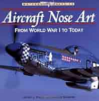 その他 The History of Aircraft Nose Art Ww1 to Aircraft Nose Art from World War I to Today (Motorbooks
